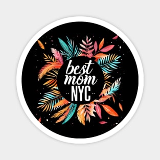 Best Mom From New York City, mothers day gift ideas, i love my mom Magnet